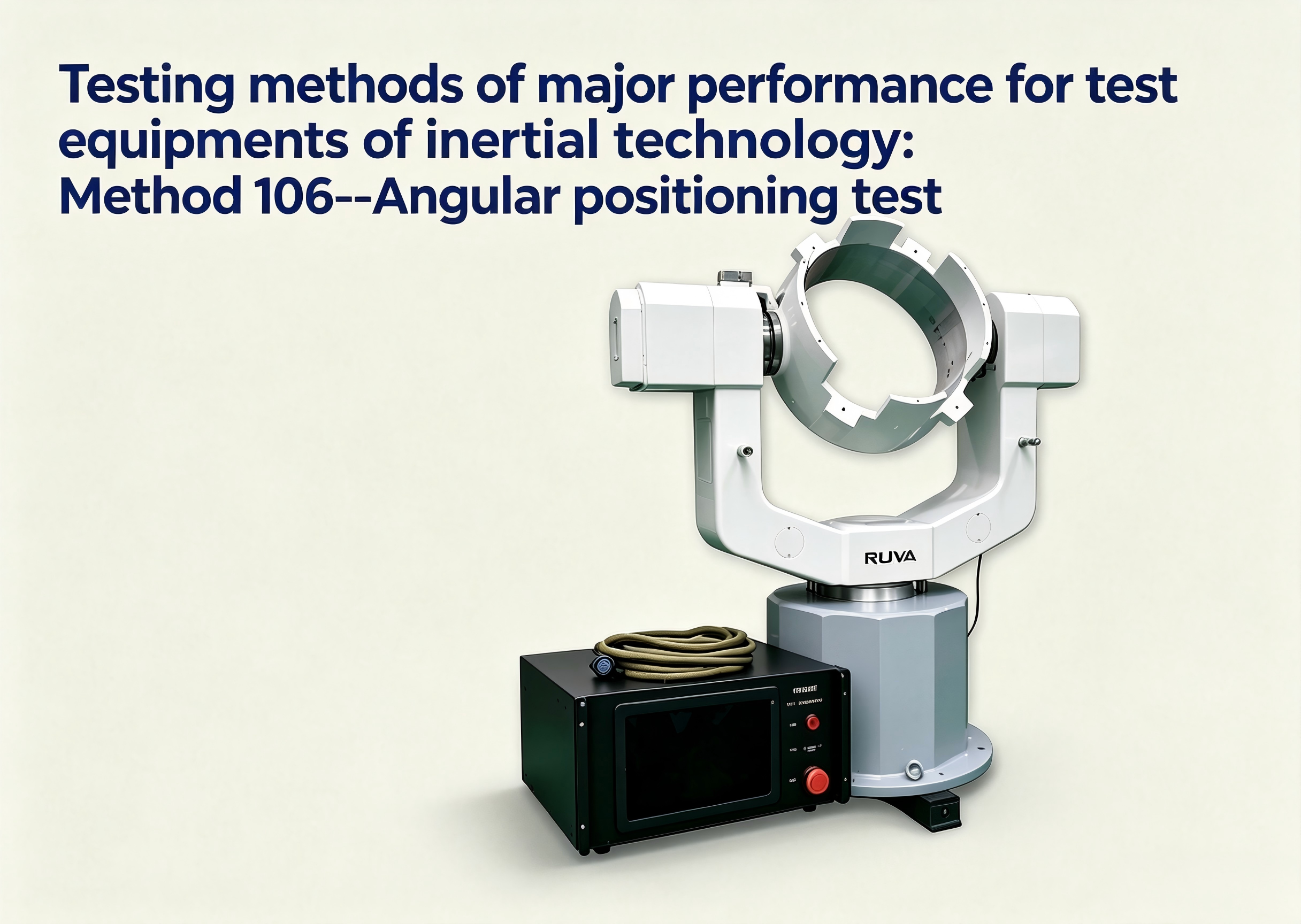 Derniers blogs de l'entreprise sur Méthodes de test des performances principales des équipements de test de technologie inertielle : Méthode 106 --- Test de positionnement angulaire